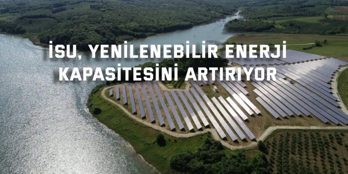 İSU, Yenilenebilir Enerji  Kapasitesini Artırıyor