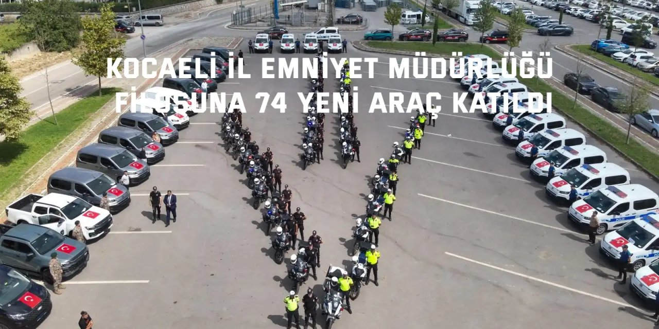 Kocaeli İl Emniyet Müdürlüğü filosuna 74 yeni araç katıldı