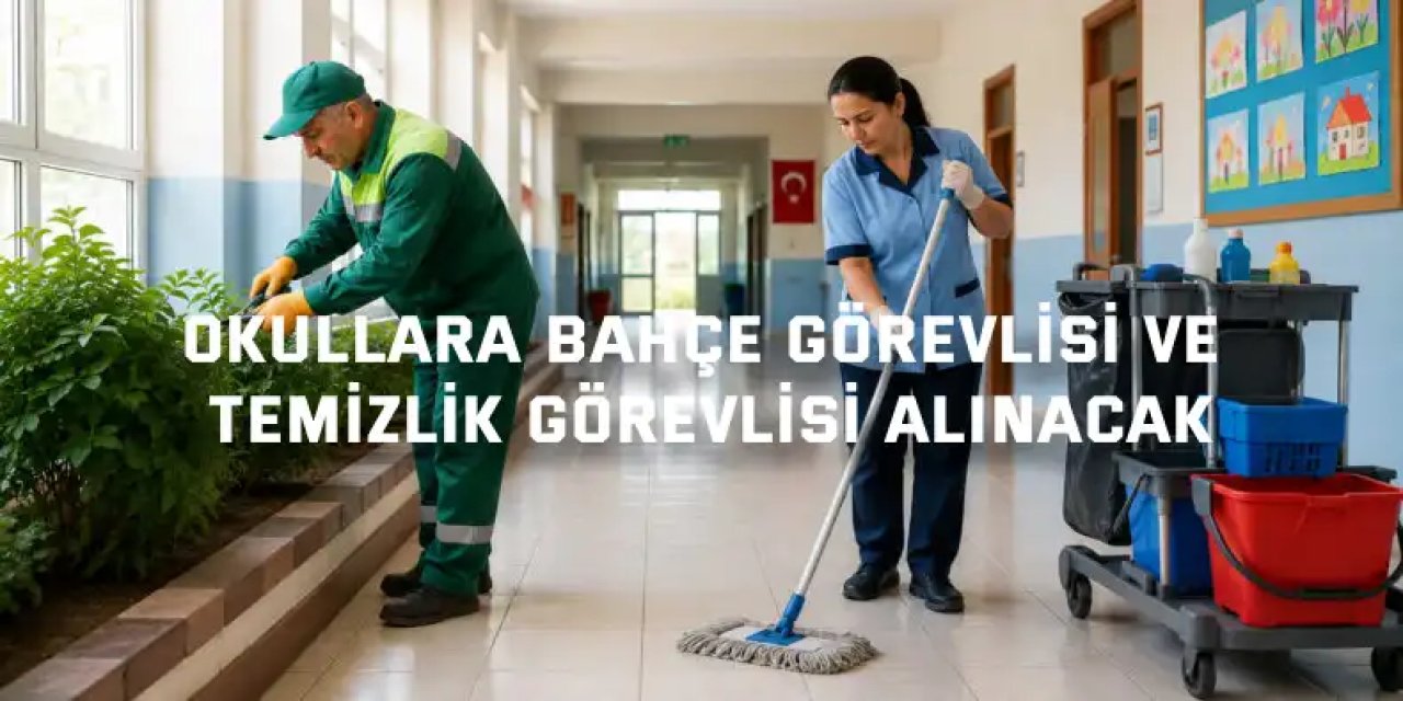 Okullara Bahçe Görevlisi ve Temizlik Görevlisi Alınacak