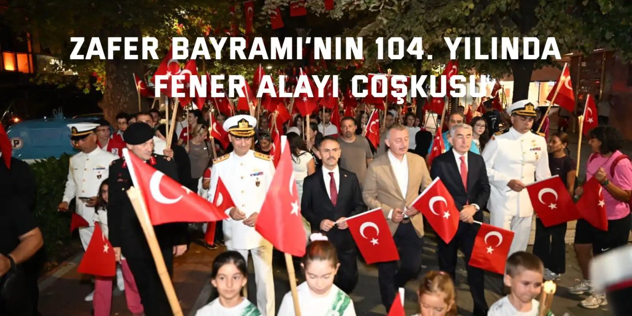 Zafer Bayramı’nın 104. Yılında Fener Alayı Coşkusu