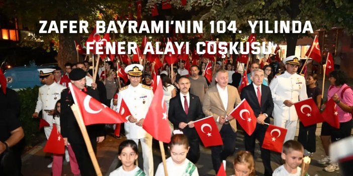 Zafer Bayramı’nın 104. Yılında Fener Alayı Coşkusu