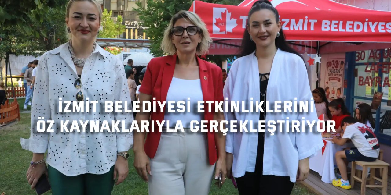 İzmit Belediyesi etkinliklerini  öz kaynaklarıyla gerçekleştiriyor