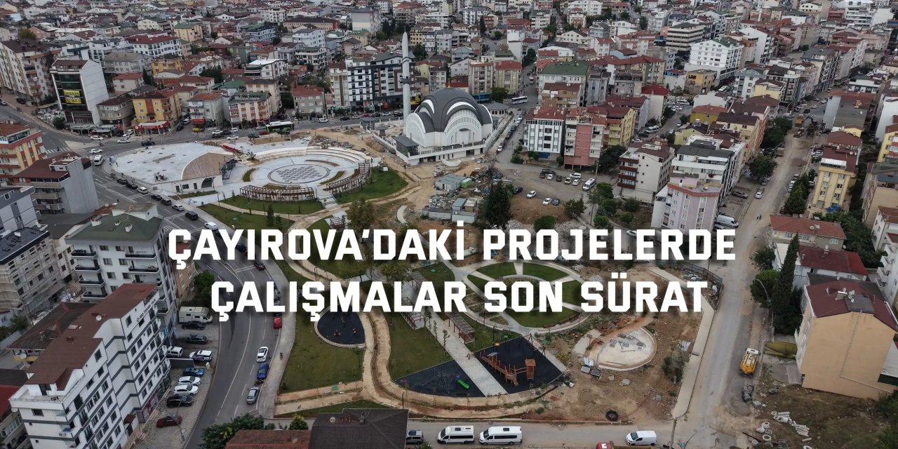 Çayırova’daki projelerde çalışmalar son sürat