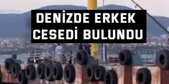 Denizde erkek cesedi bulundu