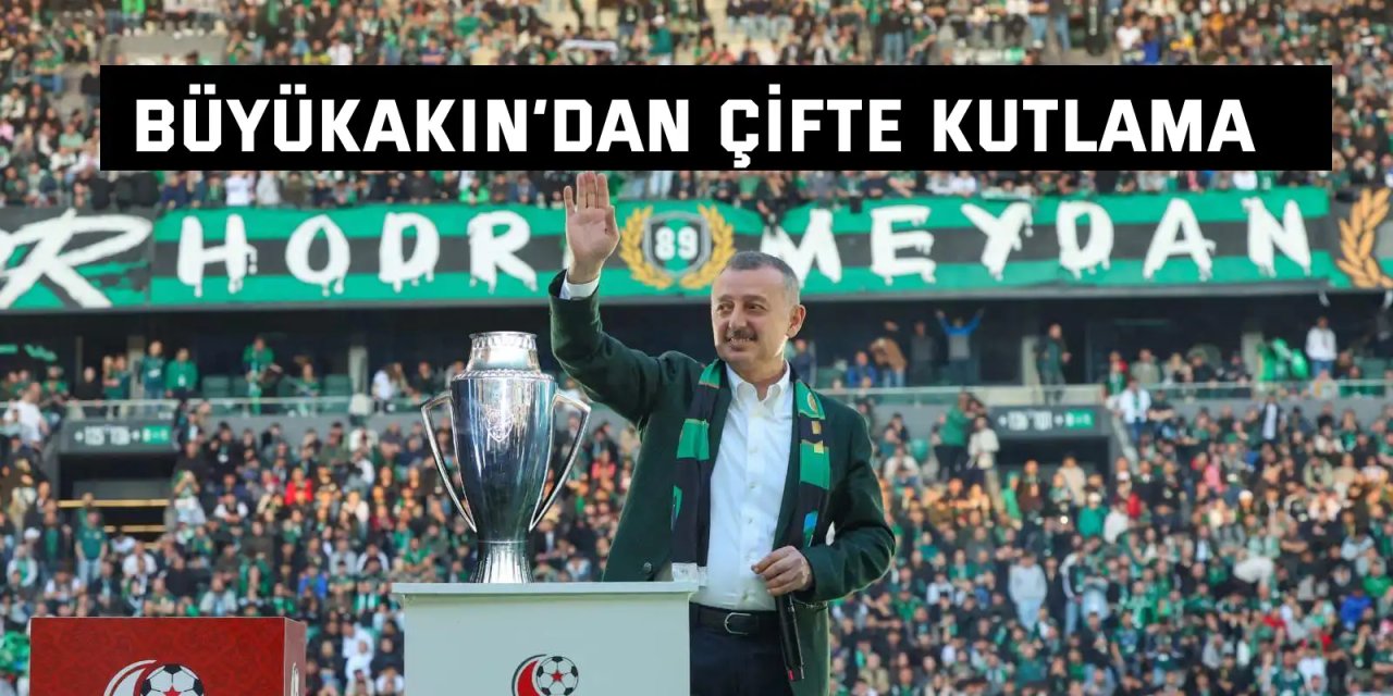 Büyükakın’dan  çifte kutlama