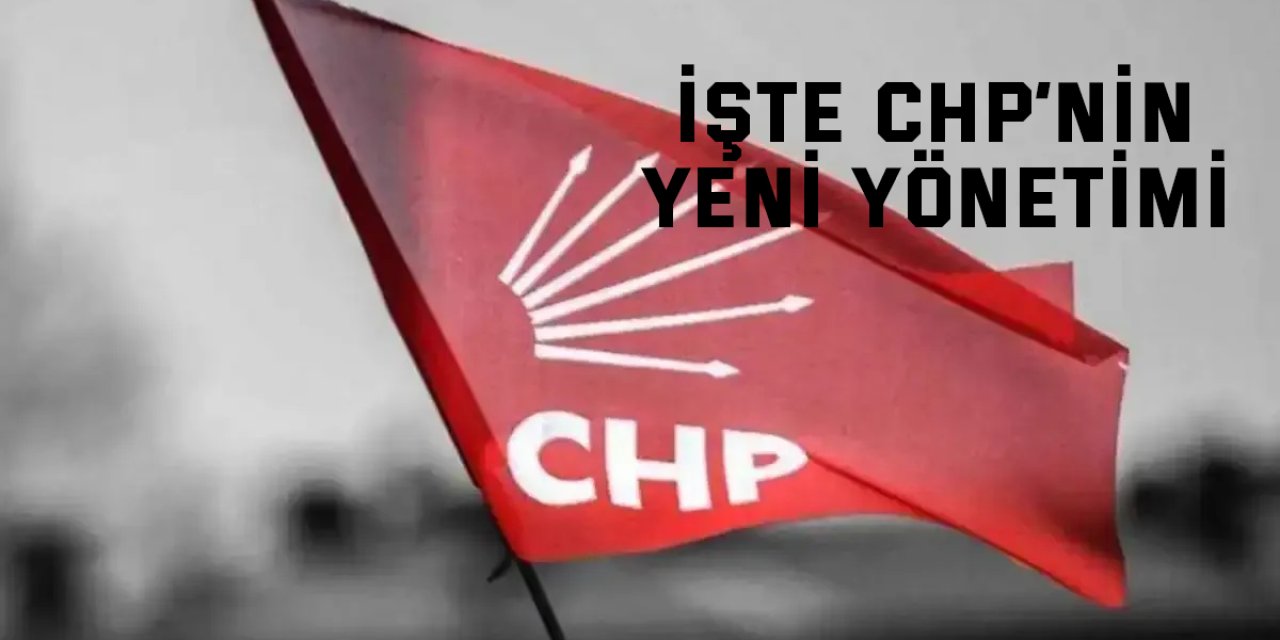 İşte CHP’nin yeni yönetimi