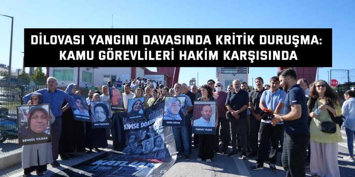 Dilovası yangını davasında kritik duruşma: Kamu görevlileri hakim karşısında