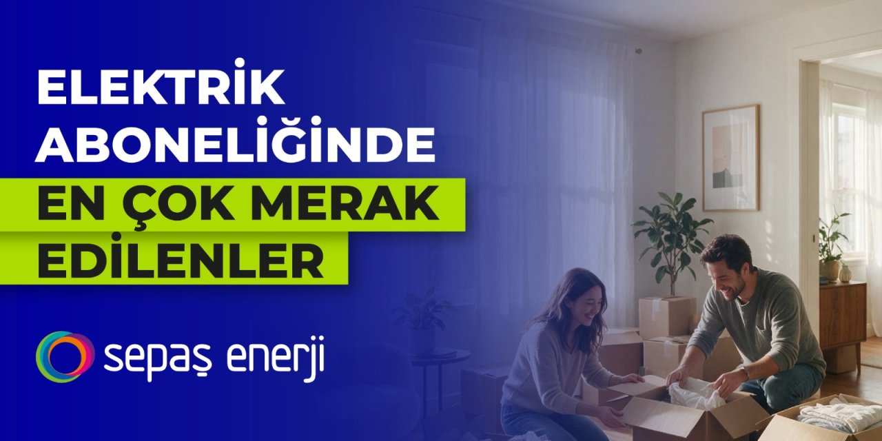 Elektrik aboneliğinde en çok merak edilenler