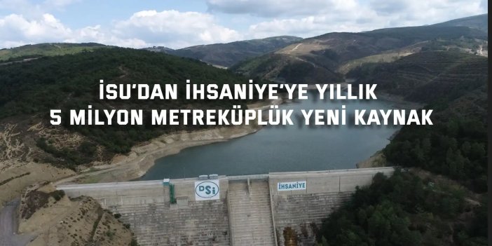 İSU’dan İhsaniye’ye  yıllık 5 milyon metreküplük yeni kaynak