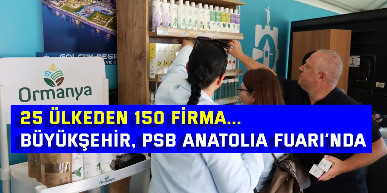 25 ÜLKEDEN 150 FİRMA...  Büyükşehir, PSB Anatolia Fuarı’nda