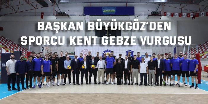 Başkan Büyükgöz’den Sporcu Kent Gebze Vurgusu