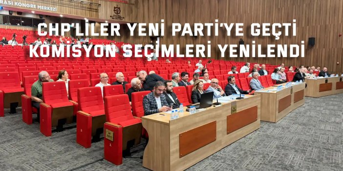 CHP’liler YENİ Parti’ye geçti, komisyon seçimleri yenilendi