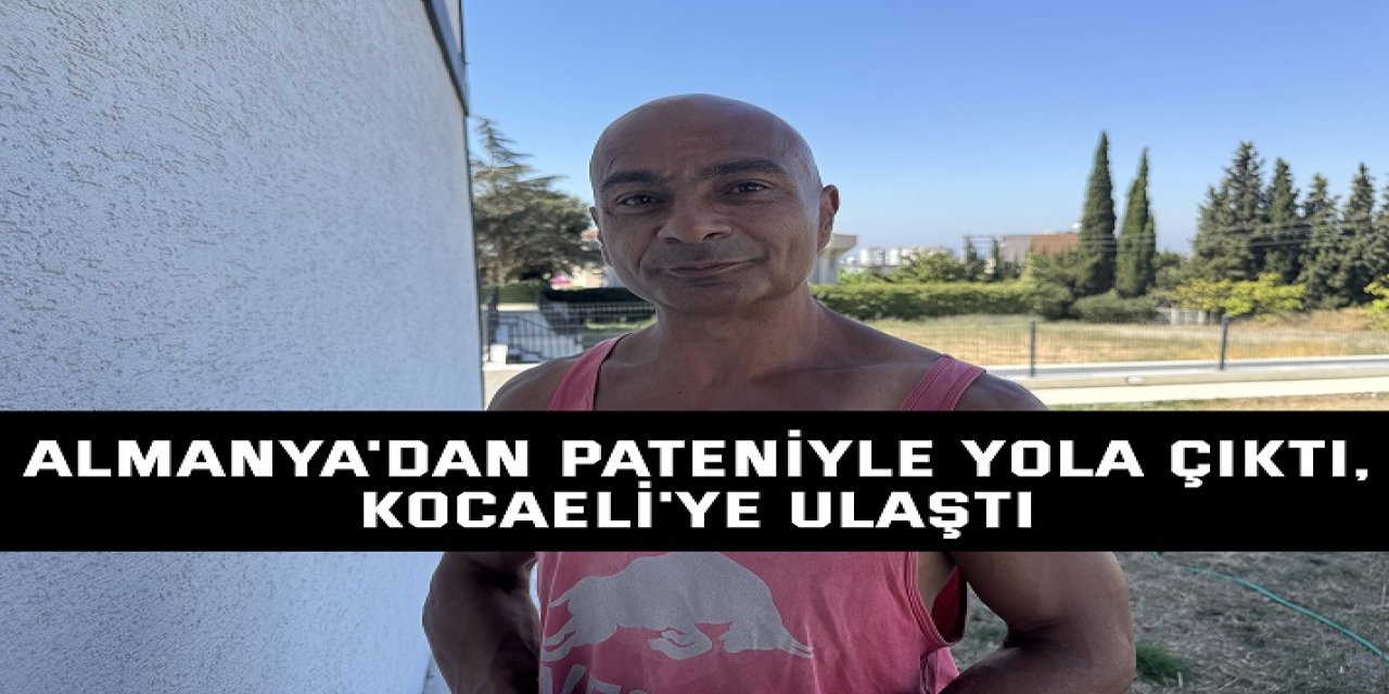 Almanya'dan pateniyle yola çıktı, Kocaeli'ye ulaştı
