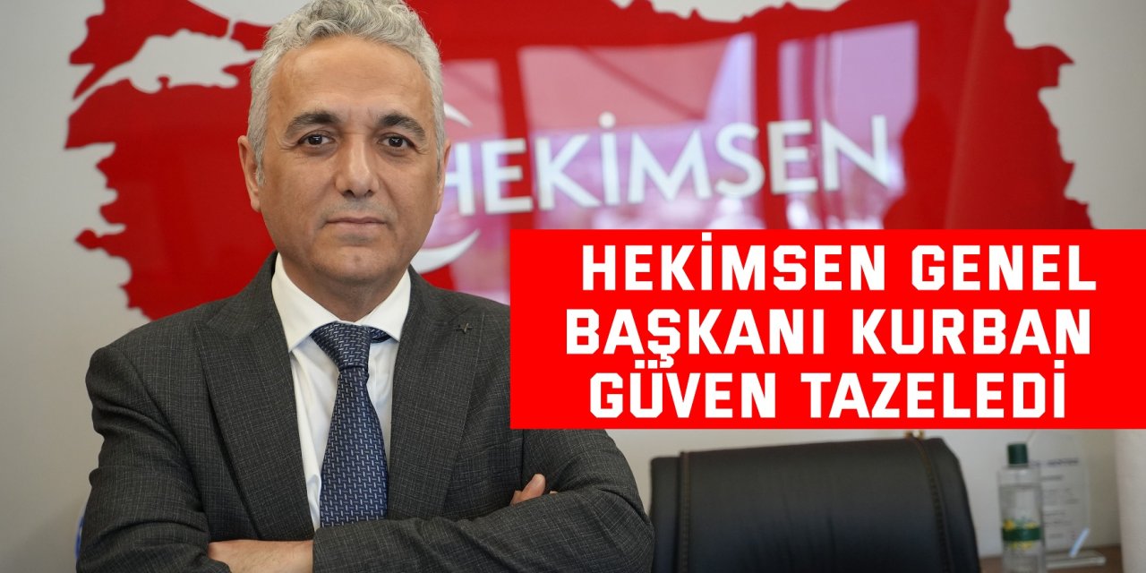 HEKİMSEN Genel Başkanı Kurban güven tazeledi