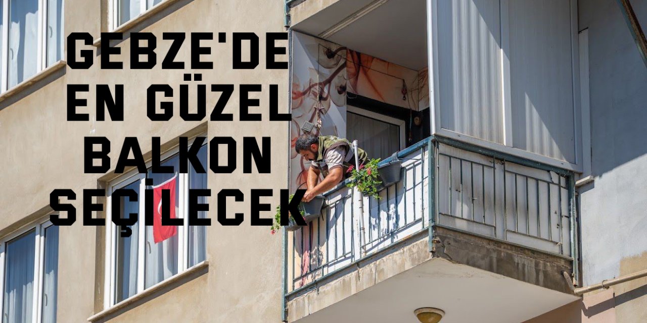 Gebze'de en güzel balkon seçilecek