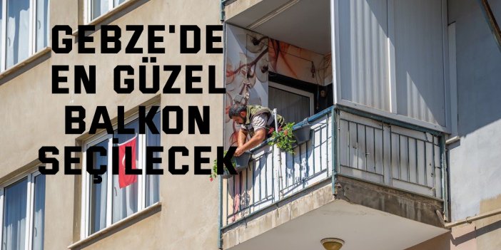 Gebze'de en güzel balkon seçilecek