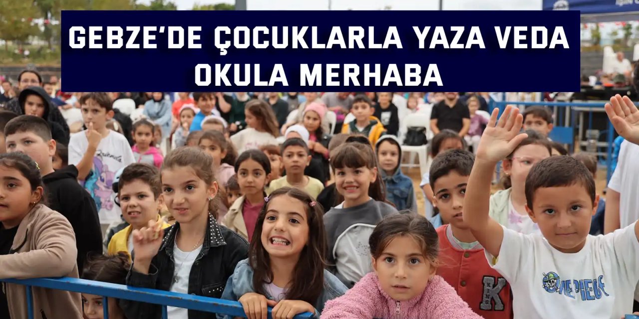 Gebze’de Çocuklarla Yaza Veda, Okula Merhaba