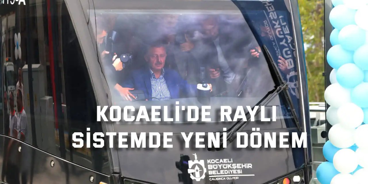Kocaeli'de raylı sistemde yeni dönem