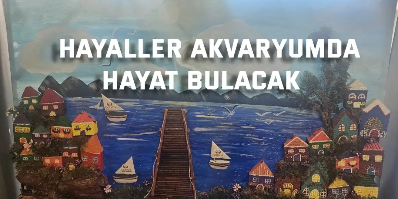 Hayaller akvaryumda hayat bulacak