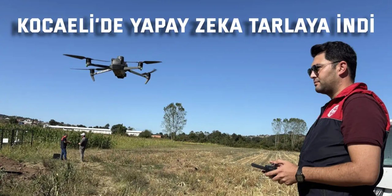 Kocaeli’de yapay zeka tarlaya indi