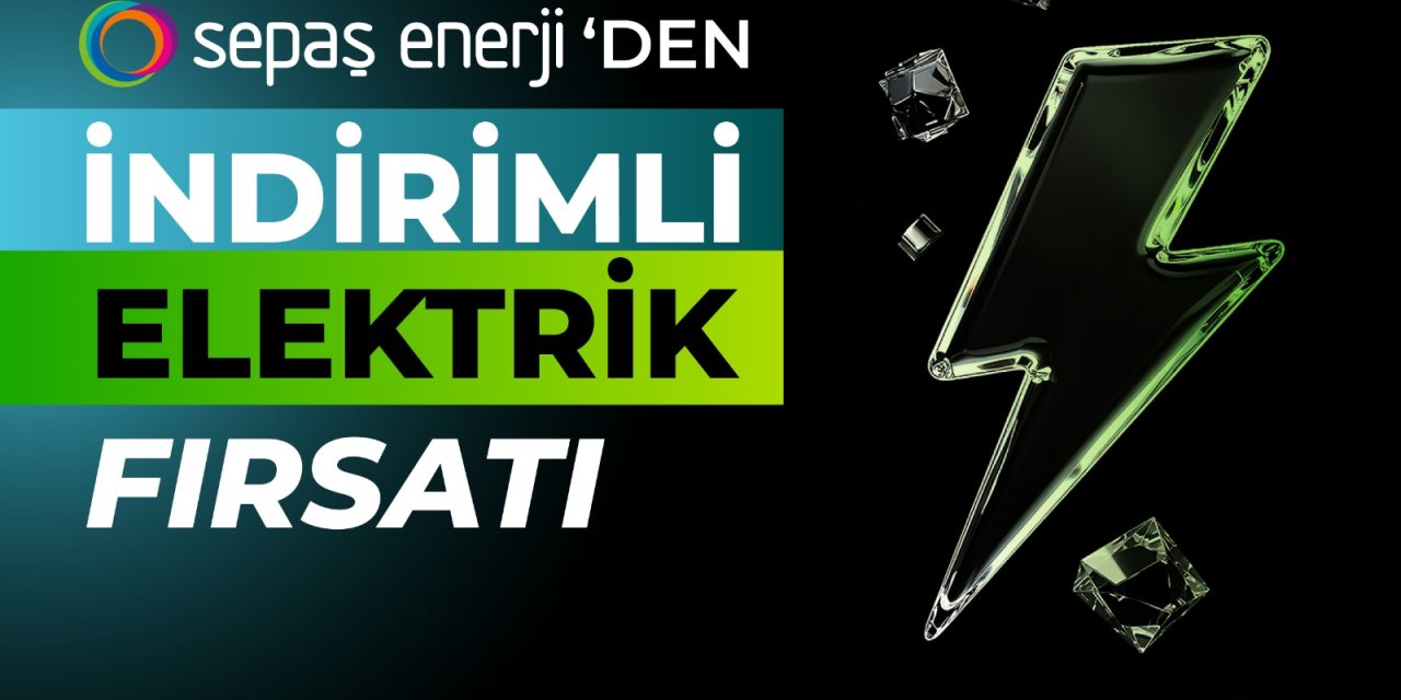 Sepaş Enerji’den indirimli elektrik fırsatı