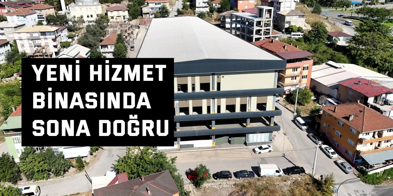 Yeni hizmet binasında sona doğru