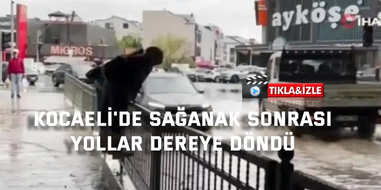 Kocaeli'de sağanak sonrası yollar dereye döndü