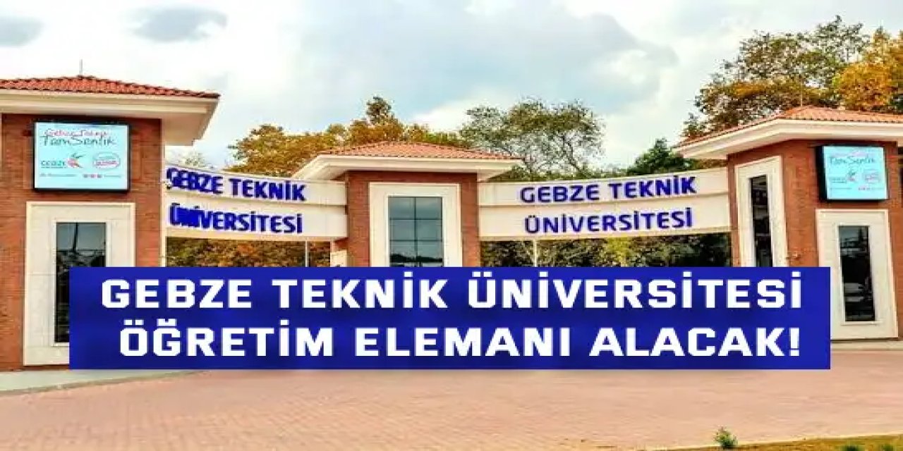Gebze Teknik Üniversitesi Öğretim Elemanı Alacak!