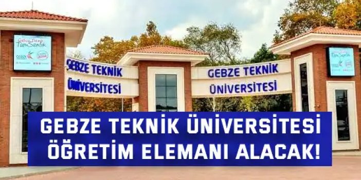 Gebze Teknik Üniversitesi Öğretim Elemanı Alacak!