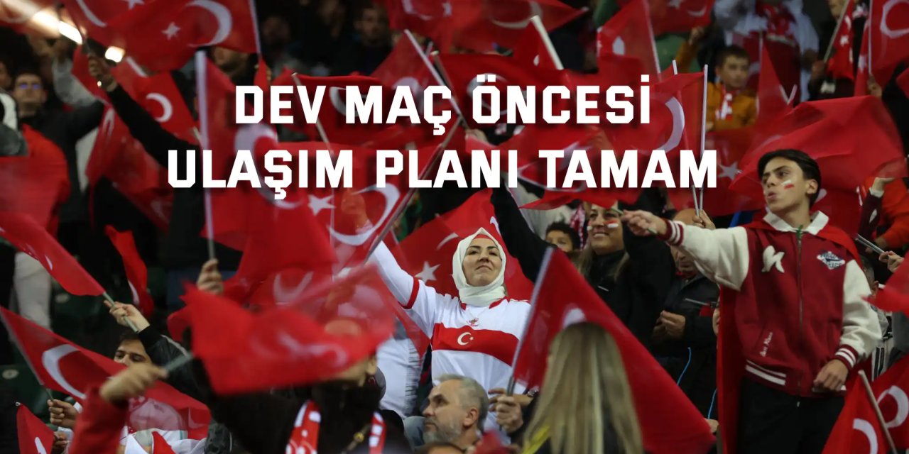 Dev maç öncesi ulaşım planı tamam
