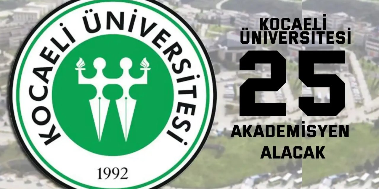 Kocaeli Üniversitesi  25 Akademisyen Alacak