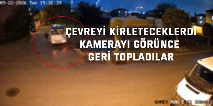 Çevreyi kirleteceklerdi, kamerayı görünce geri topladılar