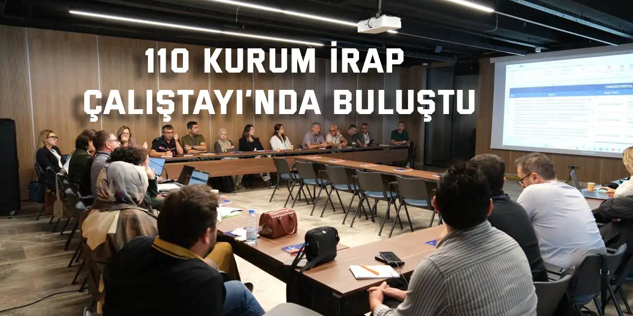 110 kurum İRAP Çalıştayı’nda buluştu