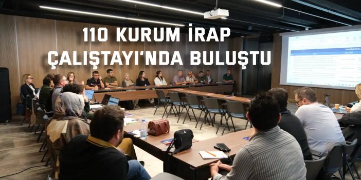 110 kurum İRAP Çalıştayı’nda buluştu