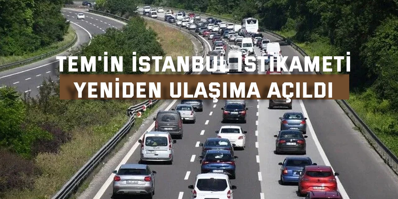 TEM'in İstanbul istikameti yeniden ulaşıma açıldı