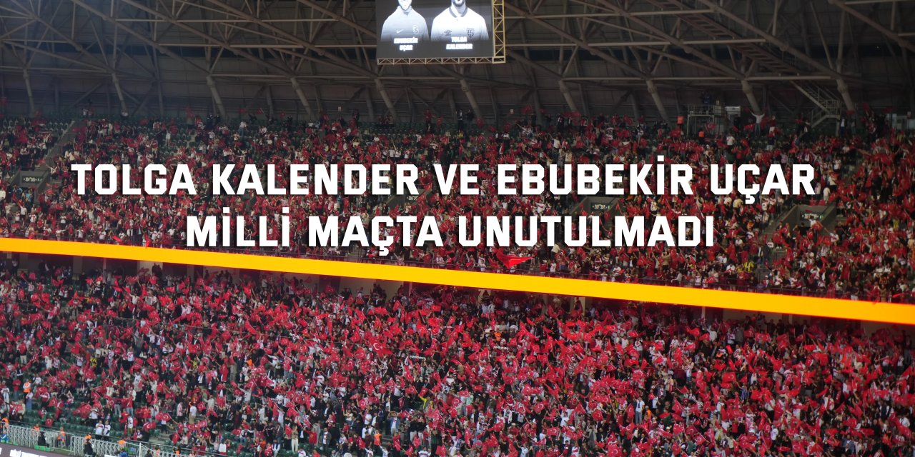 Tolga Kalender ve Ebubekir Uçar milli maçta unutulmadı