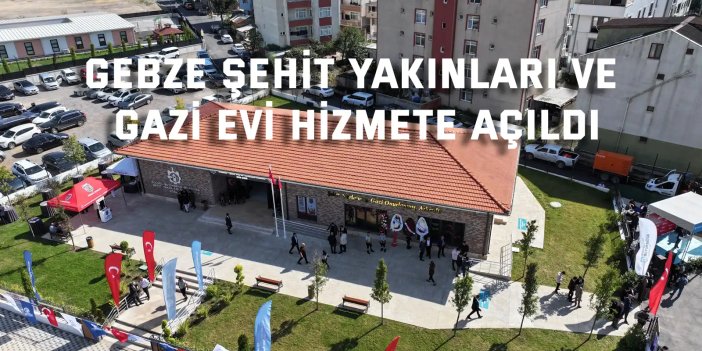 Gebze Şehit Yakınları ve Gazi Evi hizmete açıldı