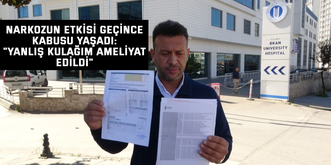 Narkozun etkisi geçince kabusu yaşadı: "Yanlış kulağım ameliyat edildi"