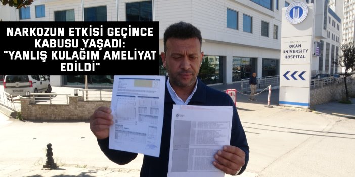 Narkozun etkisi geçince kabusu yaşadı: "Yanlış kulağım ameliyat edildi"