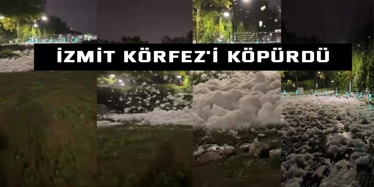 İzmit Körfez'i Köpürdü