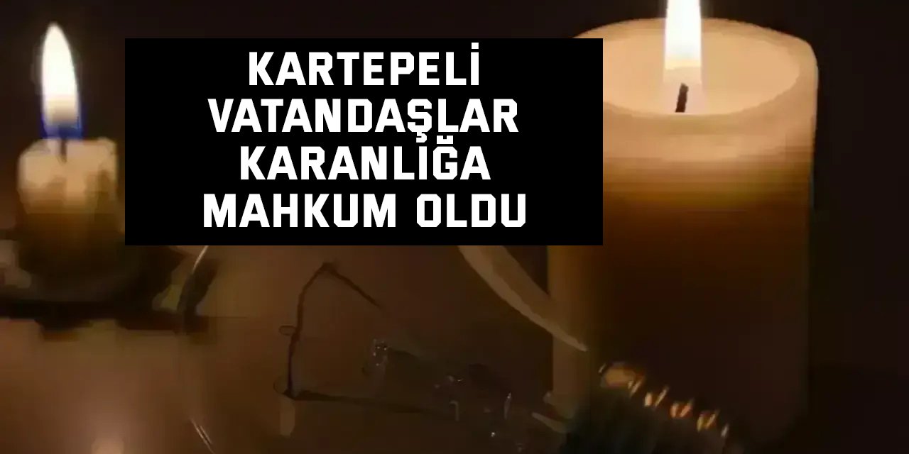 Kartepeli Vatandaşlar Karanlığa Mahkum Oldu