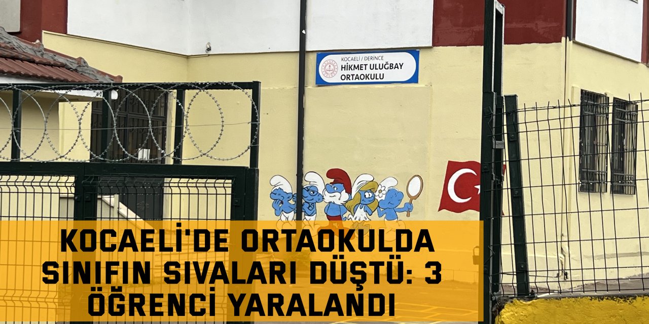 Kocaeli'de ortaokulda sınıfın sıvaları düştü: 3 öğrenci yaralandı