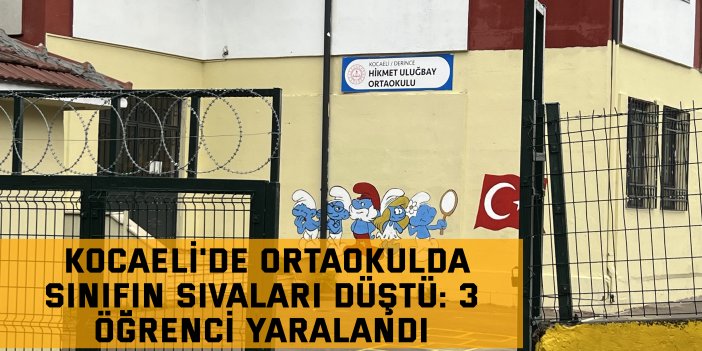 Kocaeli'de ortaokulda sınıfın sıvaları düştü: 3 öğrenci yaralandı