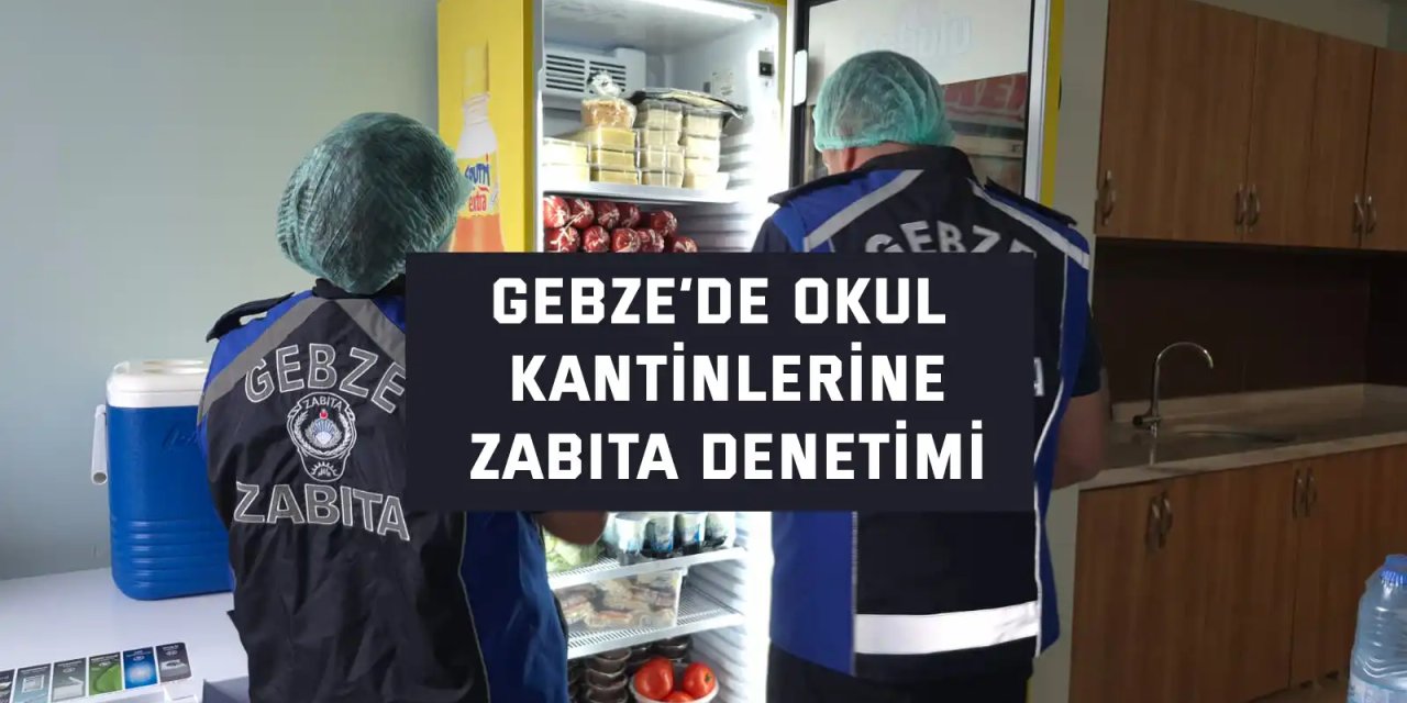 Gebze’de Okul Kantinlerine Zabıta Denetimi
