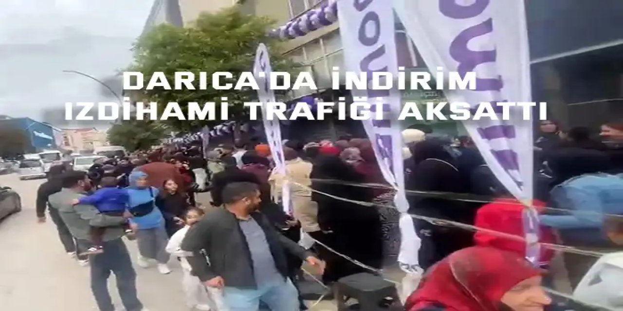 Darıca'da indirim izdihamı trafiği aksattı