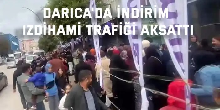 Darıca'da indirim izdihamı trafiği aksattı