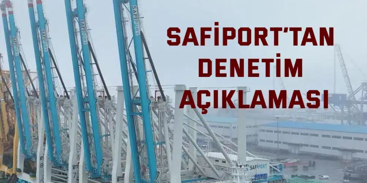 SAFİPORT’tan Denetim Açıklaması: “Herhangi Bir Uygunsuzluk Tespit Edilmedi”