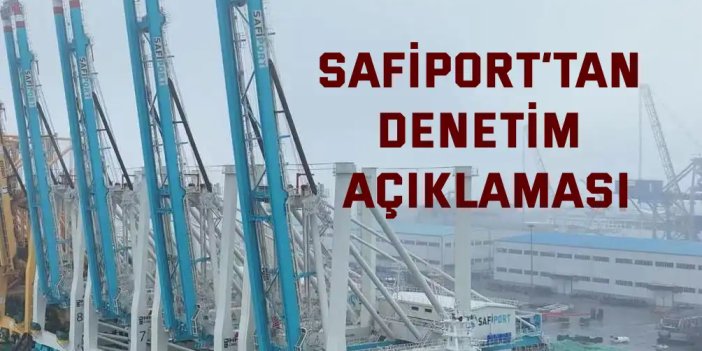 SAFİPORT’tan Denetim Açıklaması: “Herhangi Bir Uygunsuzluk Tespit Edilmedi”