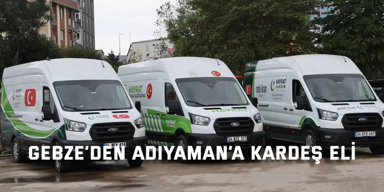 Gebze’den Adıyaman’a Kardeş Eli