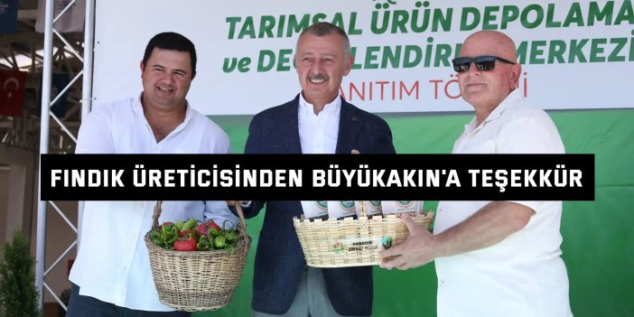 Fındık üreticisinden  Büyükakın'a Teşekkür